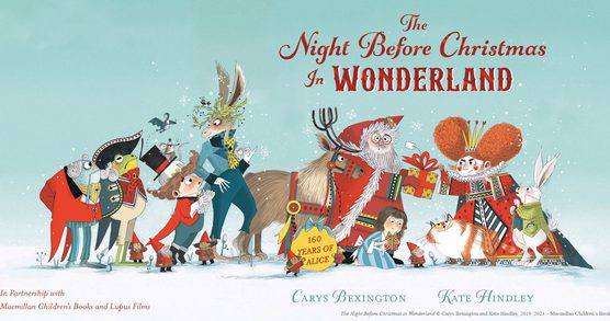 An illustration of characters from Lewis Carroll's Alice in Wonderland including Alice, the Queen of Hearts and the Cheshire Cat in a snowy Christmas scene. Text reads The Night Before Christmas in Wonderland, in partnership with Macmillan Children's Books and Lupus Films. With Carys Bexington and Kate Hindley.